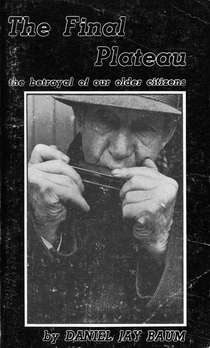 The Final Plateau: 
The Betrayal of Our Older Citizens
by Daniel J. Baum

Burns & MacEachern,
Toronto, ON