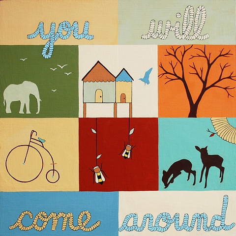 you will come around