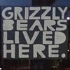 GRIZZLIES LIVED HERE