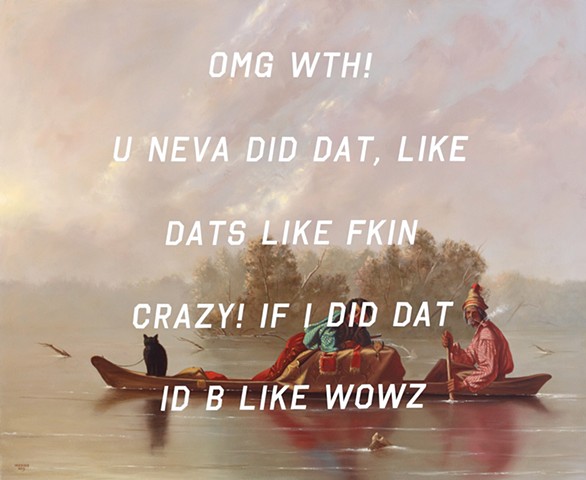Fur Traders Descending The Missouri: Oh My God What The Hell! You Never Did That, Like That’s Like Fucking Crazy! If I Did That I’d Be Like Wow