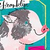 Franklin. A most delicious pig.