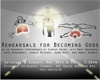 Rehearsals for Becoming Gods (I)