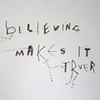 Believing Makes It Truer