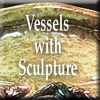 Vessels with Sculpture